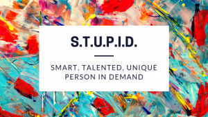S.T.U.P.I.D. Smart, Talented, Unique Person in Demand
