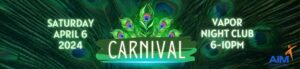 Carnival 2024 banner, Saturday April 6, 2024, Vapor Night Club 6-10pm. Green and peacock colors.